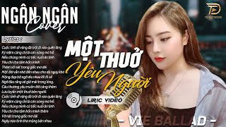 MỘT THUỞ YÊU NGƯỜI - ALBUM BALLAD | NGÂN NGÂN COVER TRIỆU VIEW | Nhạc Trẻ Hay Nhất 2025