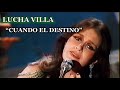 Lucha Villa - “Cuando el Destinó” de José Alfredo Jiménez