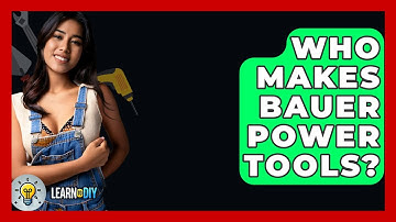 Who Makes Bauer Power Tools? - LearnToDIY360.com