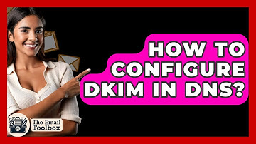 How To Configure DKIM In DNS? - TheEmailToolbox.com