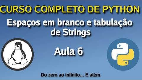 CURSO COMPLETO DE PYTHON - AULA 6 - MANIPULANDO STRINGS - ESPAÇOS EM BRANCO E TABULAÇÃO