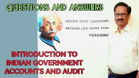 Introduction to Indian Government Accounts and Audit - Questions and Answers - Account Test