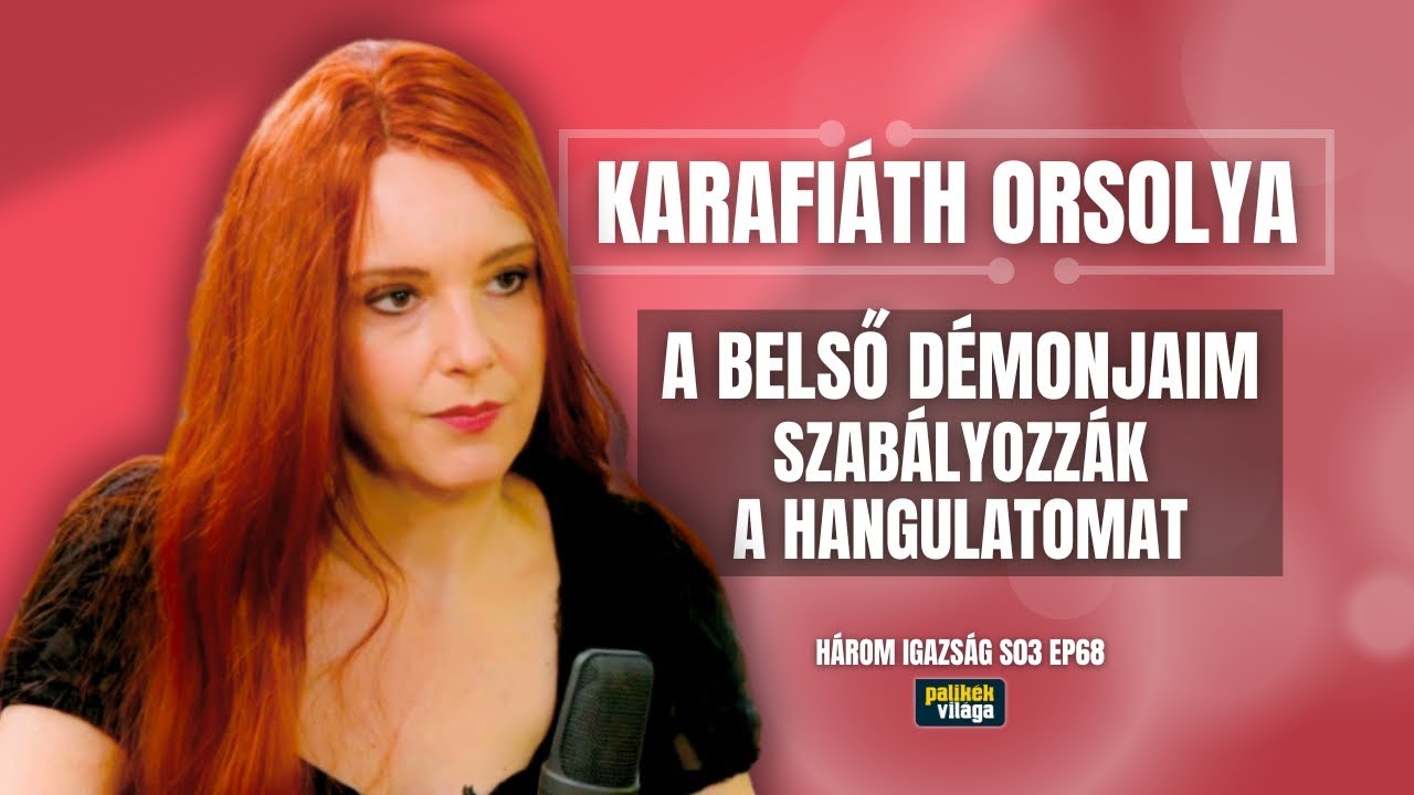 KARAFIÁTH ORSOLYA: A BELSŐ DÉMONJAIM SZABÁLYOZZÁK A  HANGULATOMAT | Három igazság | Palikék világa