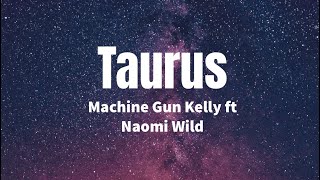 Taurus - Machine Gun Kelly ft Naomi Wild (Lyrics)