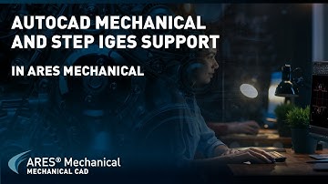 AutoCAD Mechanical and STEP / IGES Support in ARES Mechanical