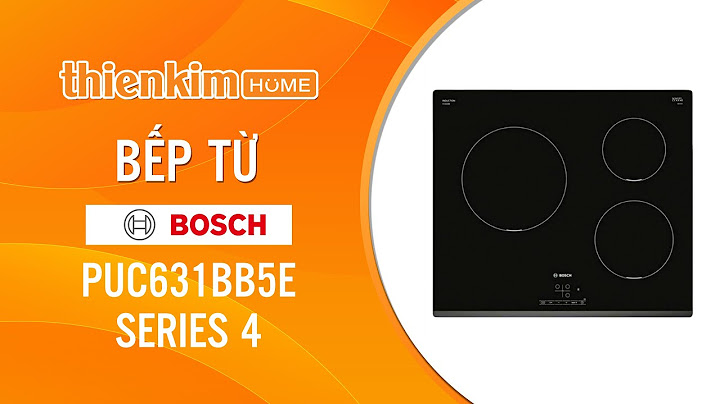 Hướng dẫn sử dụng bếp từ bosch 3 vùng nấu