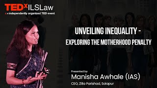 UNVEILING INEQUALITY - EXPLORING THE MOTHERHOOD PENALTY | Manisha Awhale | TEDxILSLaw