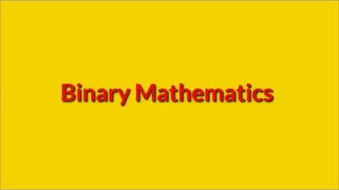Binary Mathematics -Binary Addition ,Subtraction using 1