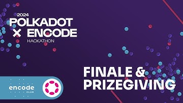 Encode x Polkadot Hackathon: Finale and Prizegiving
