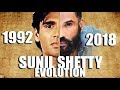 SUNIL SHETTY Evolution (1992-2018)