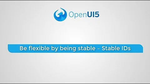 UI5 Best Practices and Tips: Be Flexible by Being Stable – Stable IDs