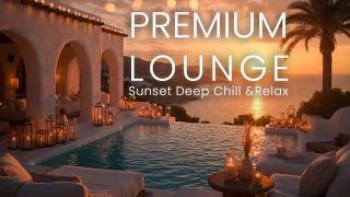 Premium Lounge Music | Sunset Deep Chill & Relaxing House Vibes