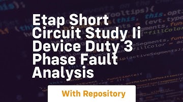Etap short circuit study ii device duty 3 phase fault analysis