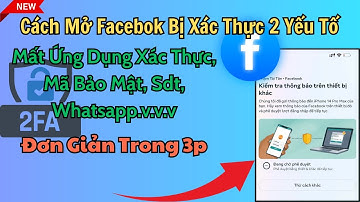 Cách Mở Khóa Tài Khoản Facebook Bị Xác Thực 2 Yếu Tố Mới Nhất | Phá Xác Thực 2 Yếu Tố Facebook