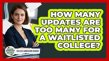How Many Updates Are Too Many For A Waitlisted College?