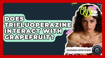 Does Trifluoperazine Interact With Grapefruit? - Schizophrenia Support Network