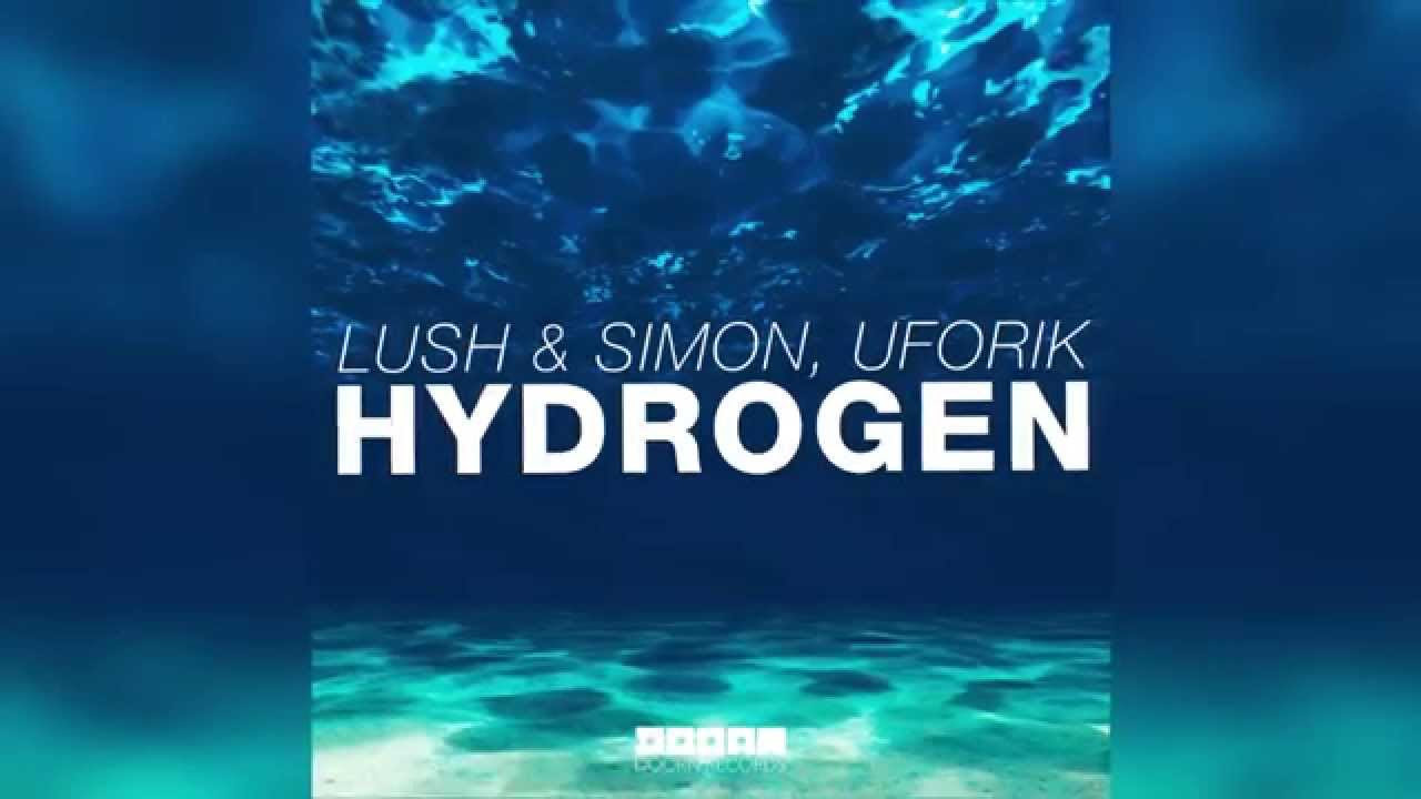 Lush \u0026 Simon, Uforik - Hydrogen (Radio Edit) [Official]