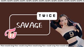 How Would Twice Sing Savage Of Aespa