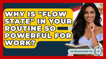 Why Is "flow State" In Your Routine So Powerful For Work? - The Time Management Pro