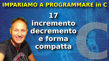 17 Incremento, decremento e forma compatta | Programmare in C | Daniele Castelletti | Ass Maggiolina