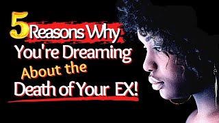 5 Reasons Why You're Dreaming About the Death of Your Ex\/Biblical Dream Interpretation