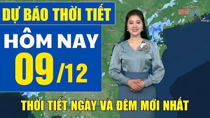 Dự báo thời tiết hôm nay mới nhất ngày 9/12 | Dự báo thời tiết 3 ngày tới