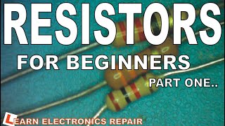 Learn Electronics Repair #23 Circuits and Components for Beginners 3. RESISTORS Wealth