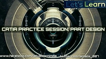 CATIA PRACTICE SESSION : PART 1 || PART DESIGN || DESIGN EXERCISE