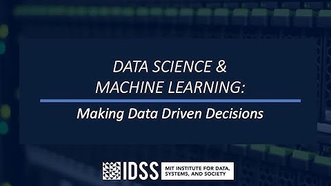 Data Science and Machine Learning: Making Data Driven Decisions