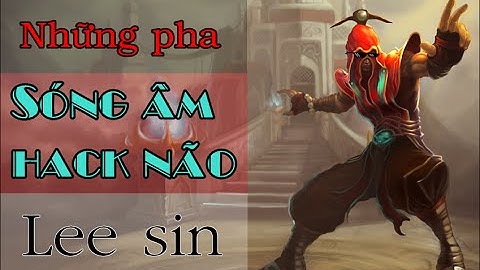 Những pha sóng âm hack não của Lee Sin