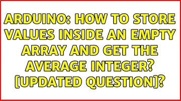 Arduino: How to store values inside an empty array and get the average integer? [UPDATED QUESTION]?