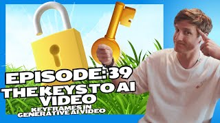 Episode 39: The Keys to AI Video - Keyframes in Generative AI Video
