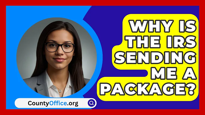 Why Is The IRS Sending Me A Package? - CountyOffice.org