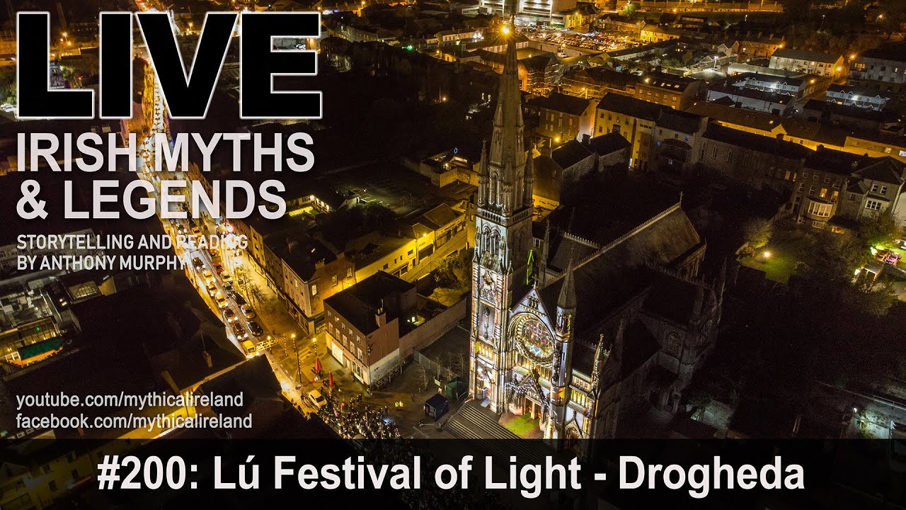 Live Irish Myths episode 200 Lú Festival of Light Drogheda YouTube