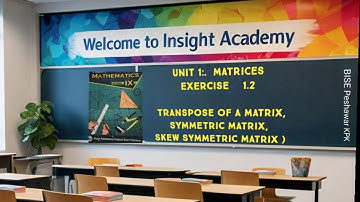 Exercise 1.2 Transpose of a matrix ,symmetric matrix ,skew symmetric matrix