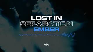 Lost In Separation - "Ember"