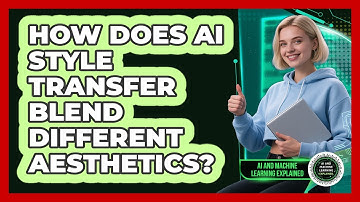 How Does AI Style Transfer Blend Different Aesthetics? - AI and Machine Learning Explained