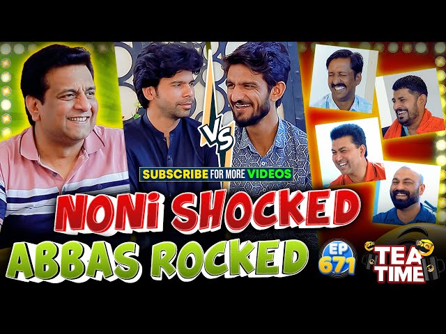 Noni Shocked Abbas Rocked | Tea Time Episode: 671 class=