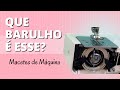 Barulho na Máquina de Costura