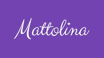 Learn how to Sign the Name Mattolina Stylishly in Cursive Writing