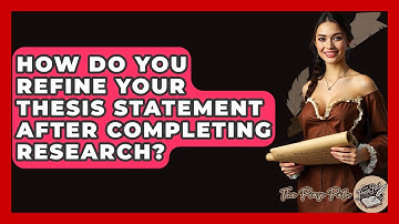 How Do You Refine Your Thesis Statement After Completing Research? - The Prose Path