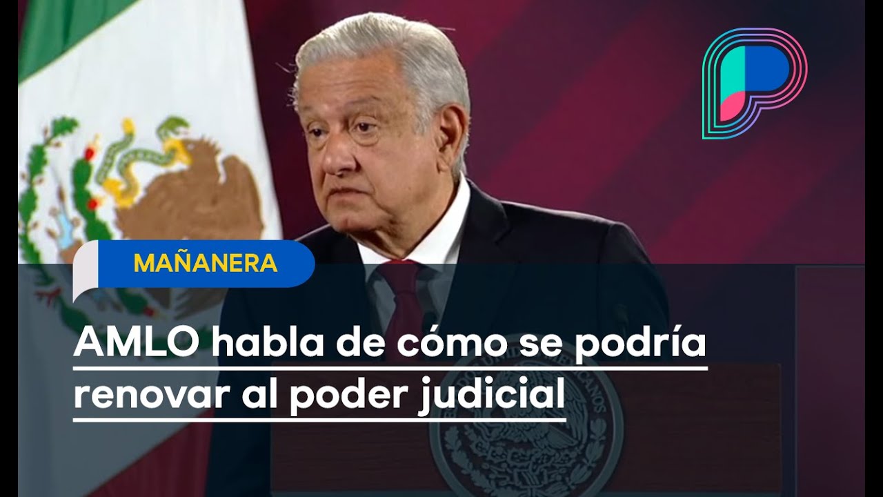 AMLO habla de cómo se podría renovar al poder judicial - YouTube