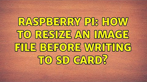 Raspberry Pi: How to resize an image file before writing to SD card? (4 Solutions!!)