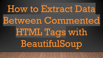 How to Extract Data Between Commented HTML Tags with BeautifulSoup