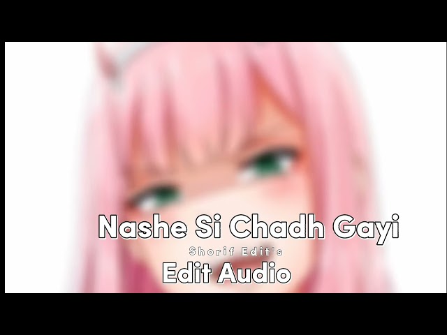 Nashe Si Chadh Gayi | Arijit Singh |•Edit Audio• | Shorif Edit's class=