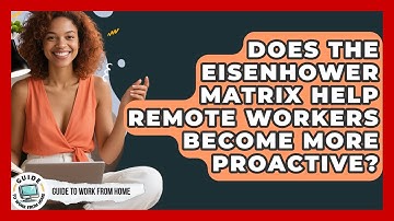 Does The Eisenhower Matrix Help Remote Workers Become More Proactive? - Guide To Work From Home