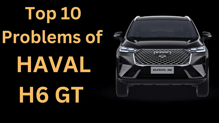 Top 10 Problems of HAVAL H6 GT