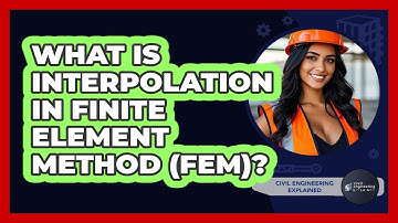 What Is Interpolation In Finite Element Method (FEM)? - Civil Engineering Explained
