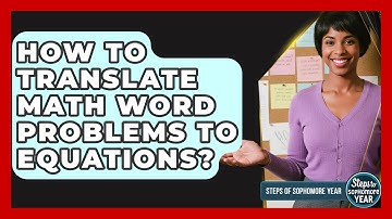 How To Translate Math Word Problems To Equations? - Steps to Sophomore Year