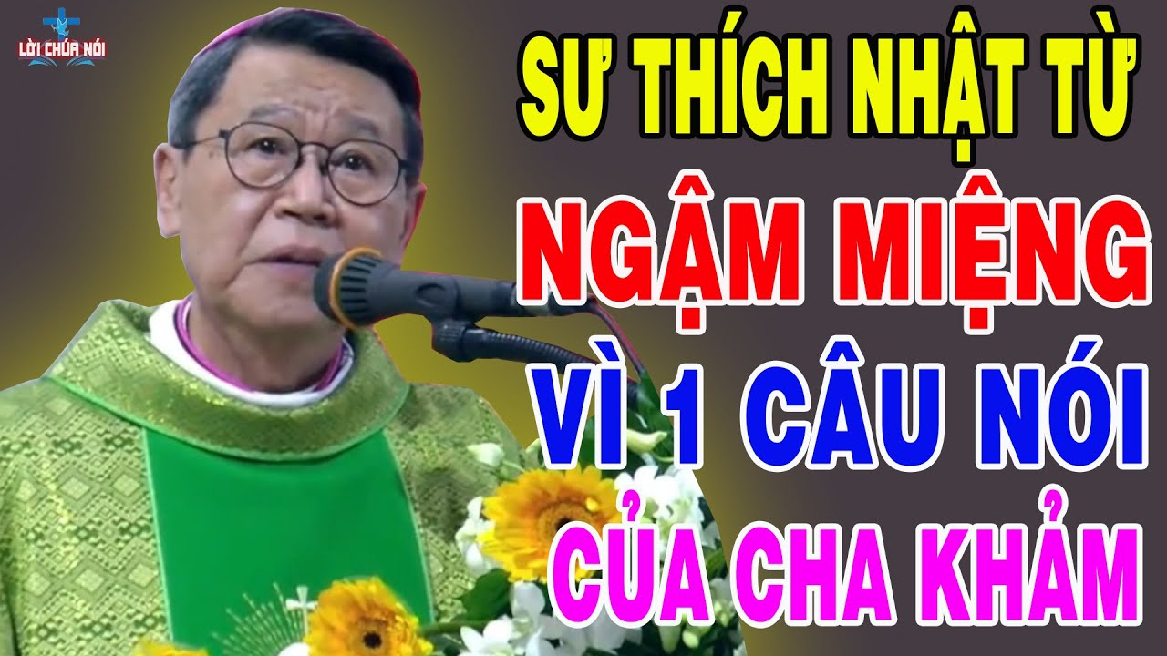 SƯ THÍCH NHẬT TỪ NGẬM MIỆNG VÌ 1 CÂU NÓI CỦA CHA KHẢM - Bài Giảng Mới Của Cha Khảm